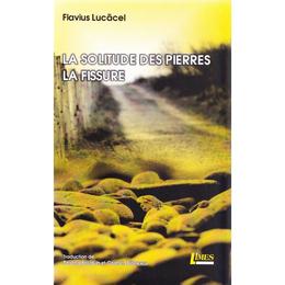 La solitude des pierres. la fissure - flavius lucacel, editura limes