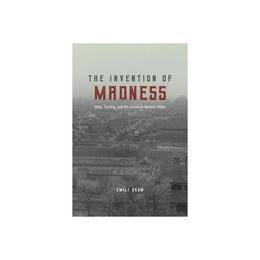 Invention of Madness, editura University Of Chicago Press