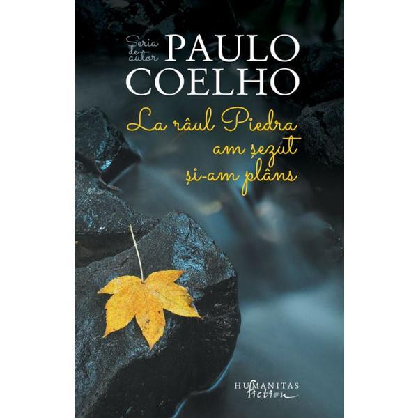 La raul Piedra am sezut si-am plins ed.2017 - Paulo Coelho, editura Humanitas