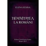 Demnitatea la romani - Elena Stana, editura Transilvania Expres