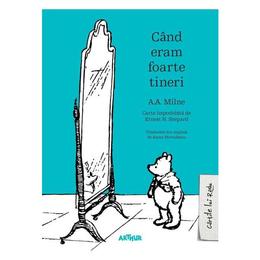 Cand eram foarte tineri - a.a. milne, editura grupul editorial art
