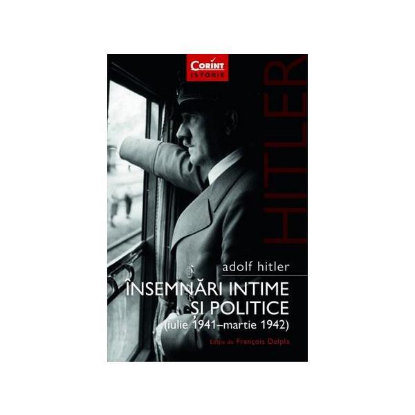 Adolf hitler. insemnari intime si politice (iulie 1941-martie 1942) - francois delpla, editura corint