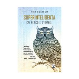 Superinteligenta: cai, pericole, strategii - nick bostrom, editura litera