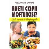 Aveti copii mofturosi? - Alexandre Dumas, editura Venus