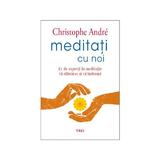 Meditati cu noi - Christophe Andre, editura Trei