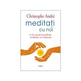 Meditati cu noi - christophe andre, editura trei