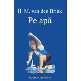 Pe apa - h. m. van den brink, editura institutul european