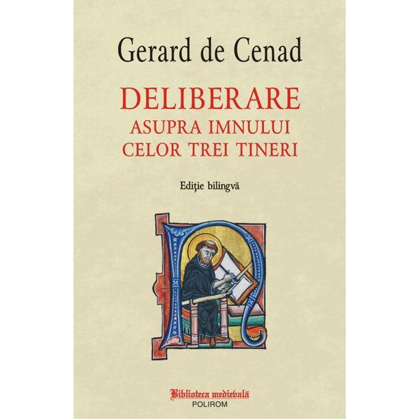 Deliberare asupra imnului celor trei tineri. Editie bilingva - Gerard de Cenad, editura Polirom