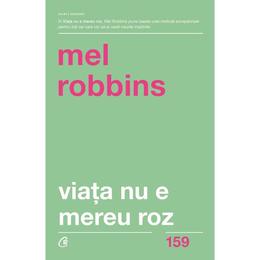 Viata nu e mereu roz - Mel Robbins, editura Curtea Veche