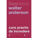 Curs practic de incredere - Walter Anderson, editura Curtea Veche