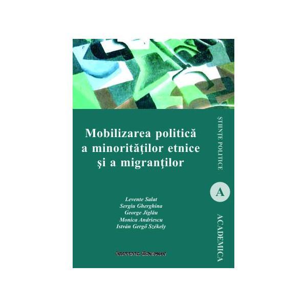 Mobilizarea politica a minoritatilor etnice si a migrantilor - Levente Salat, editura Institutul European