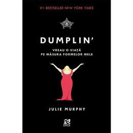 Dumplin'. Vreau o viata pe masura formelor mele - Julie Murphy, editura Epica