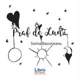Praf de Luna - Sorina Bascoveanu, editura Libris Editorial