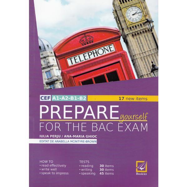 Prepare Yourself for the Bac Ezam Ed. 2017 - Iulia Perju, Ana-Maria Marin, editura Booklet