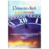 Prima ta clipa dupa moarte - Erwin W. Lutzer, editura Casa Cartii