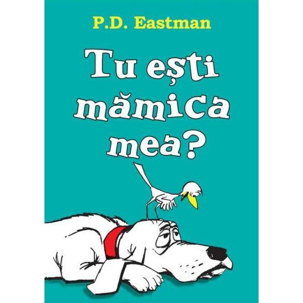 Tu esti mamica mea? - p.d. eastman, editura grupul editorial art
