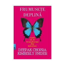 Frumusete deplina - Deepak Chopra, Kimberly Snyder, editura Paralela 45