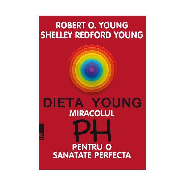 Dieta Young. Miracolul PH pentru o sanatate perfecta Ed. 5 - Robert O. Young, editura Paralela 45