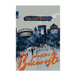 Povestiri din bucuresti - dana fodor mateescu, editura cartea romaneasca