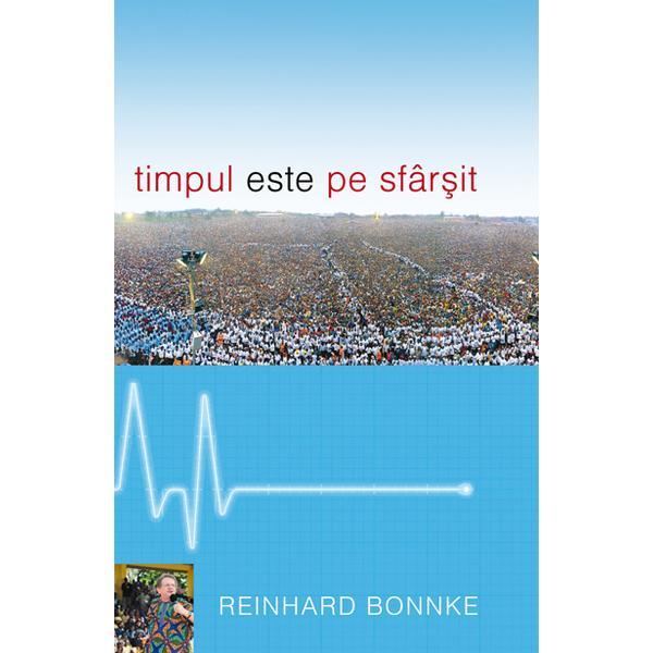 Timpul este pe sfarsit - reinhard bonnke, editura casa cartii