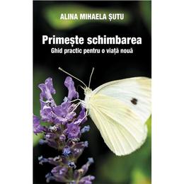 Primeste schimbarea - Alina Mihaela Sutu, editura Smart Publishing
