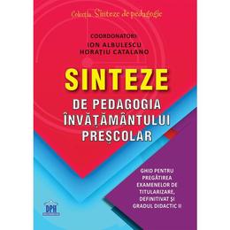 Sinteze de pedagogia invatamantului prescolar - ion albulescu, horatiu catalano, editura didactica publishing house