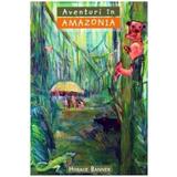 Aventuri in Amazonia - Horace Banner, editura Casa Cartii