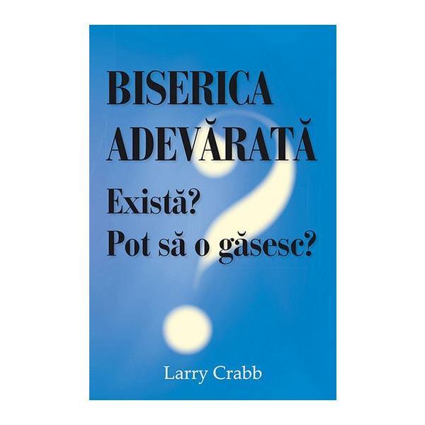 Biserica adevarata exista? Pot sa o gasesc? - Larry Crabb, editura Casa Cartii