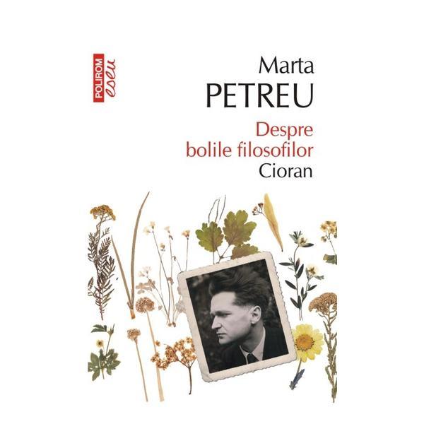 Despre bolile filosofilor: cioran - marta petreu, editura polirom
