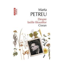 Despre bolile filosofilor: cioran - marta petreu, editura polirom