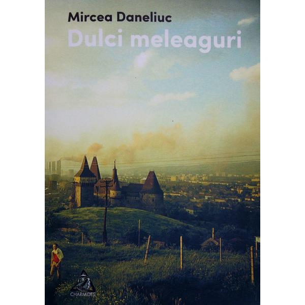 Dulci meleaguri - Mircea Daneliuc, editura Charmides