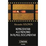 Reprezentari ale memoriei in filmul documentar - Alexandru Solomon, editura Polirom