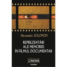 Reprezentari ale memoriei in filmul documentar - Alexandru Solomon, editura Polirom
