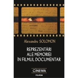 Reprezentari ale memoriei in filmul documentar - alexandru solomon, editura polirom