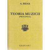 Teoria muzicii (principiile) - A. Bena, editura Grafoart