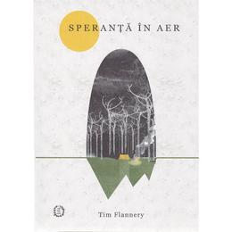 Speranta in aer - tim flannery, editura seneca