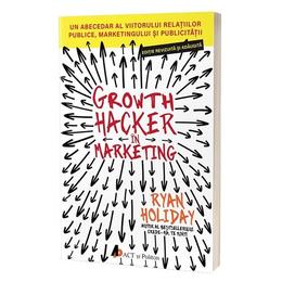 Growth hacker in marketing - ryan holiday, editura act si politon