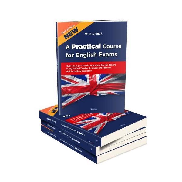 A Practical Course for English Exams. Methodological Guide - Rinca Felicia, editura Rovimed