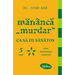 Mananca murdar ca sa fii sanatos - josh axe, editura lifestyle