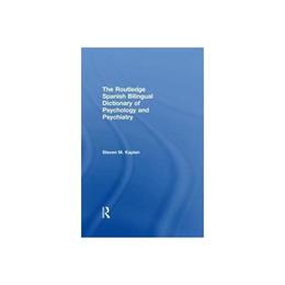 Routledge Spanish Bilingual Dictionary of Psychology and Psy - Steven M Kaplan, editura Anova Pavilion