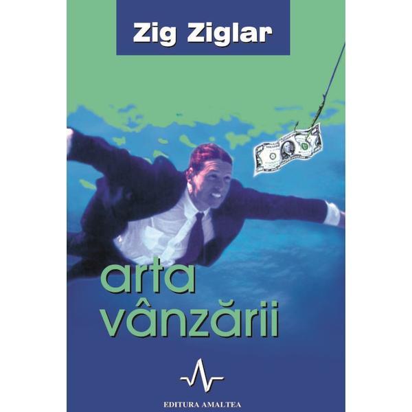 Arta vanzarii - Zig Ziglar, editura Amaltea