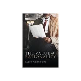 Value of Rationality - Ralph Wedgwood, editura Oxford University Press Academ