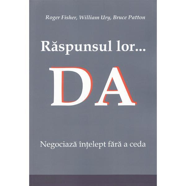 Raspunsul lor... Da! - Roger Fisher, William Ury, Bruce Patton, editura Bmi
