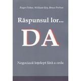 Raspunsul lor... Da! - Roger Fisher, William Ury, Bruce Patton, editura Bmi