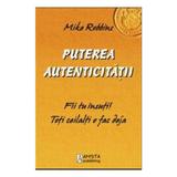 Puterea autenticitatii - Mike Robbins, editura Amsta Publishing