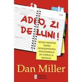 Adio, zi de luni! - Dan Miller, editura Amsta Publishing