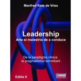 Leadership, arta si maestria de a conduce - Manfred Kets de Vries, editura Codecs