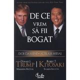 De ce vrem sa fii bogat - Donald J. Trump, Robert T. Kiyosaki, editura Curtea Veche