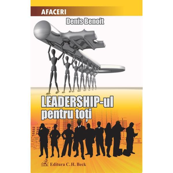 Leadership-ul pentru toti - denis benoit, editura c.h. beck