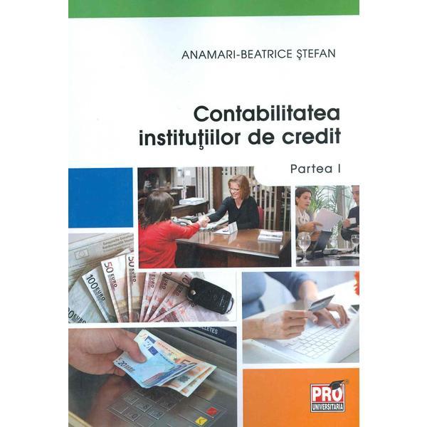 Contabilitatea Institutiilor de credit. Partea I - Anamari-Beatrice Stefan, editura Pro Universitaria